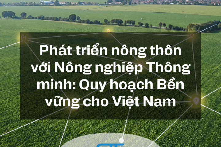 Phát triển nông thôn với Nông nghiệp Thông minh: Quy hoạch Bền vững cho Việt Nam